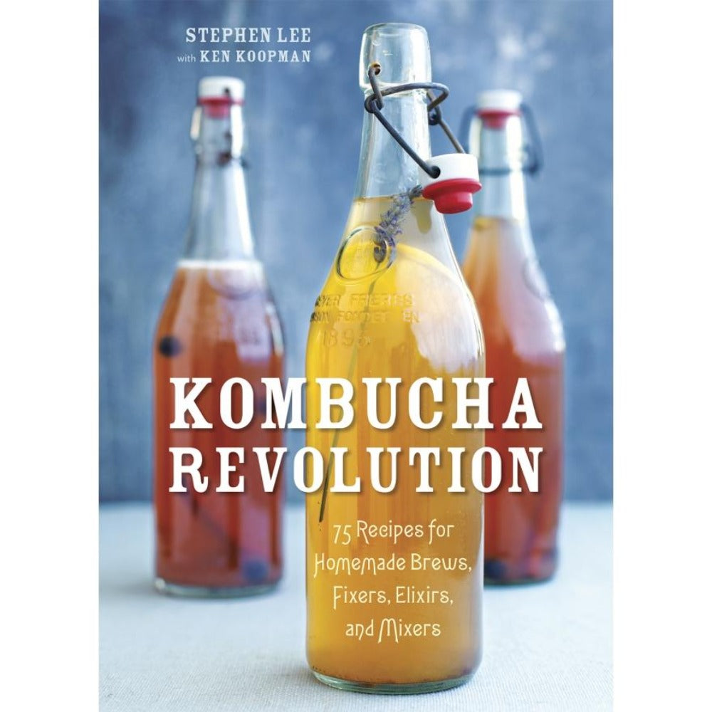 Kombucha Revolution: 75 Recipes for Homemade Brews, Fixers, Elixirs, and Mixers